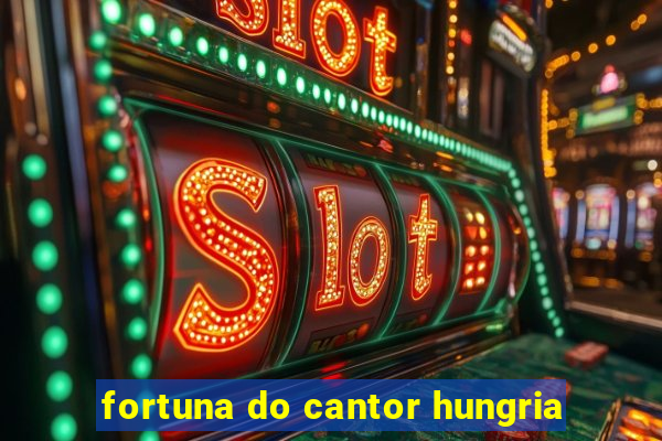 fortuna do cantor hungria